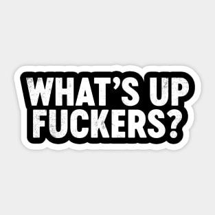 What's Up Fuckers Funny Sticker